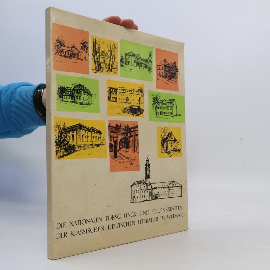 Various authors Die Nationalen Forschungs- und Gedenkstätten der Klassischen Deutschen Literatur in Weimar