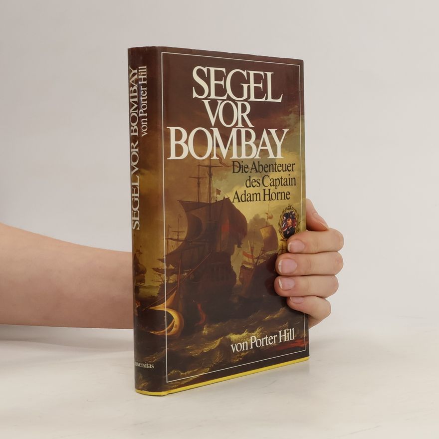 Porter Hill Segel vor Bombay. Die Abenteuer des Captain Adam Horne