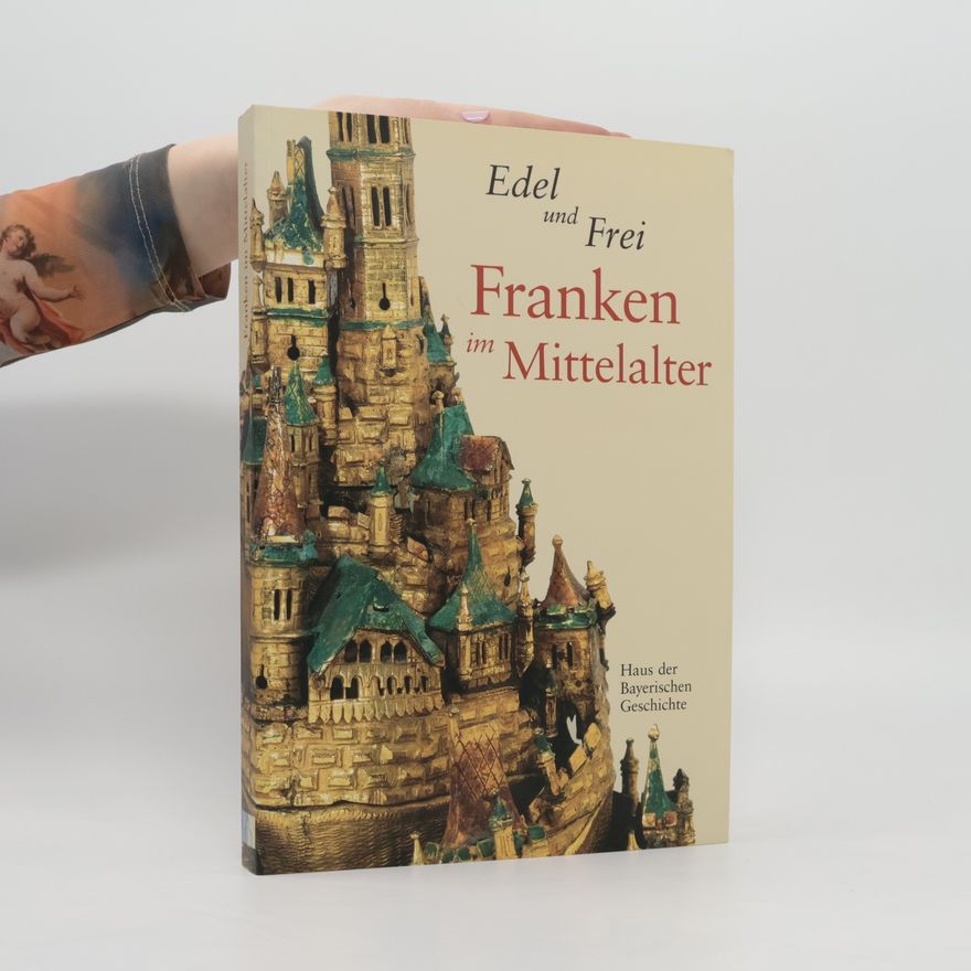 Wolfgang Jahn Edel und frei - Franken im Mittelalter