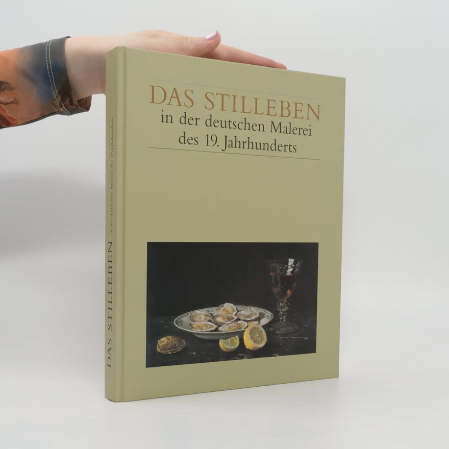 Andrea Wandschneider Das Stilleben in der deutschen Malerei des 19. Jahrhunderts