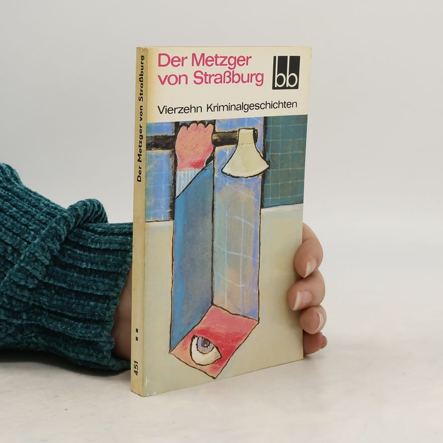 Autorenkollektiv Der Metzger von Straßburg. Vierzehn Kriminalgeschichten