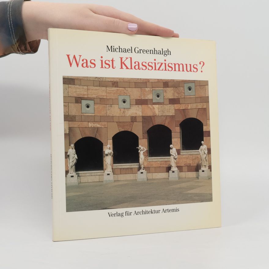 Michael Greenhalgh Was ist Klassizismus?