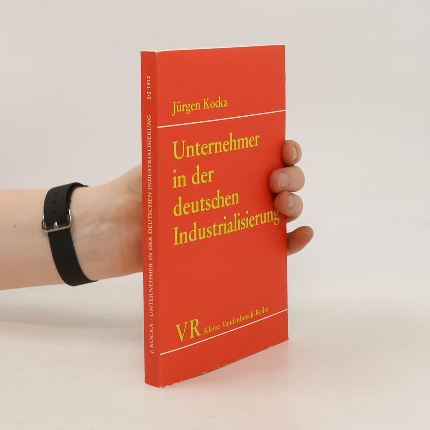 Jürgen Kocka Unternehmer in der deutschen Industrialisierung