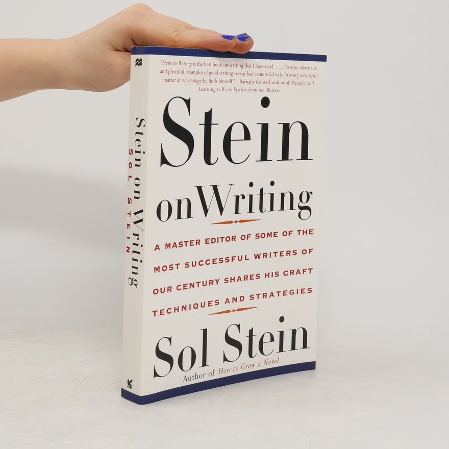 Sol Stein Stein on Writing: A Master Editor of Some of the Most Successful Writers of Our Century Shares His Craft Techniques and Strategi