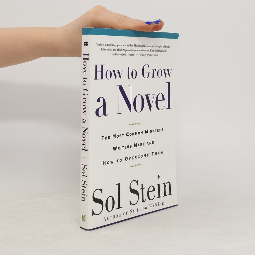 Sol Stein How to Grow a Novel: The Most Common Mistakes Writers Make and How to Overcome Them