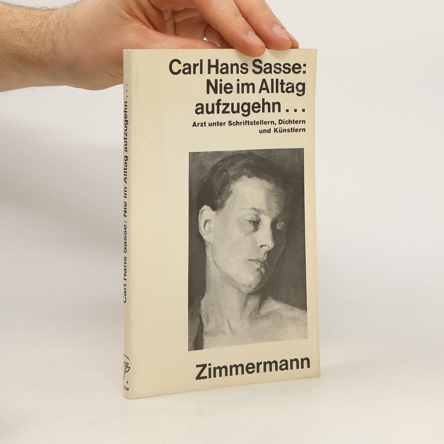 Carl Hans Sasse Nie im Alltag aufzugehn