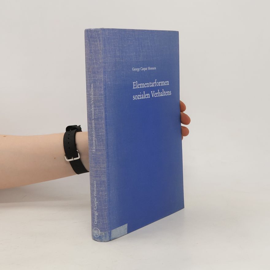 George Caspar Homans Elementarformen sozialen Verhaltens