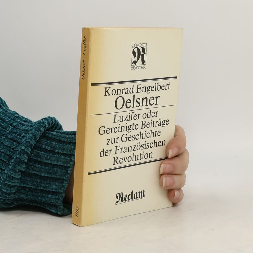 Konrad Engelbert Oelsner Luzifer oder gereinigte Beiträge zur Geschichte der Französischen Revolution
