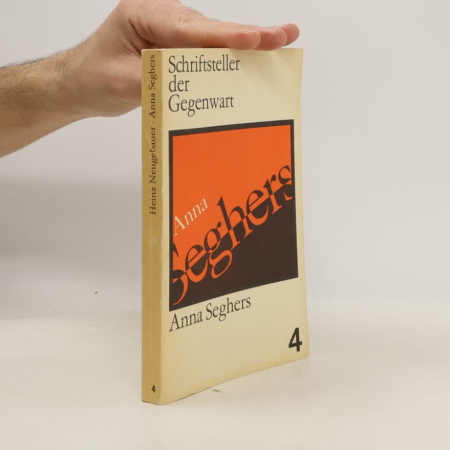 Heinz Neugebauer Schriftsteller der Gegenwart 4. Anna Seghers