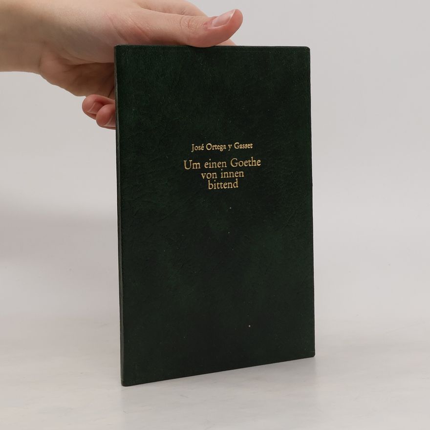 José Ortega y Gasset Um einen Goethe von innen bittend