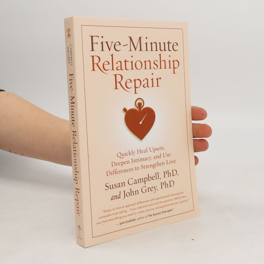 Susan Campbell Five-Minute Relationship Repair: Quickly Heal Upsets, Deepen Intimacy, and Use Differences to Strengthen Love