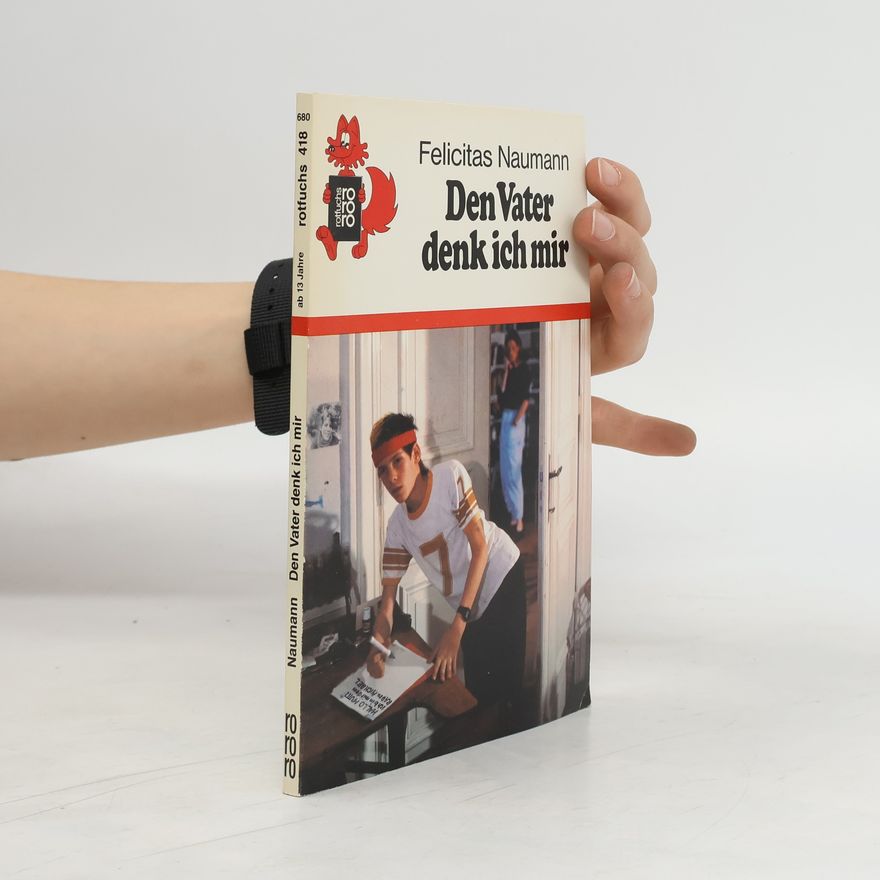 Felicitas Naumann Den Vater denk ich mir