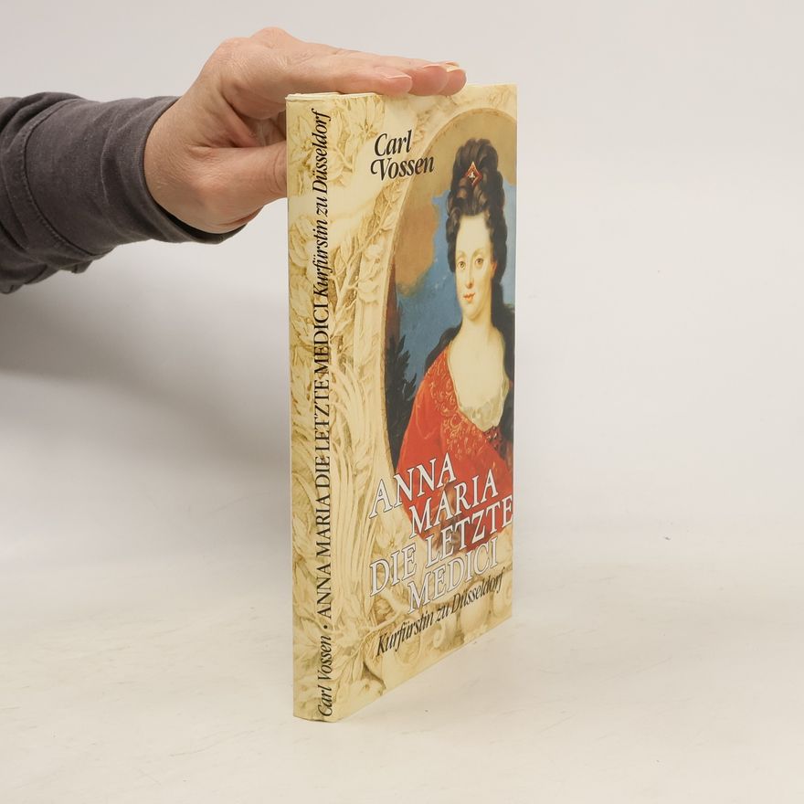 Carl Vossen Anna Maria, die letzte Medici, Kurfürstin zu Düsseldorf