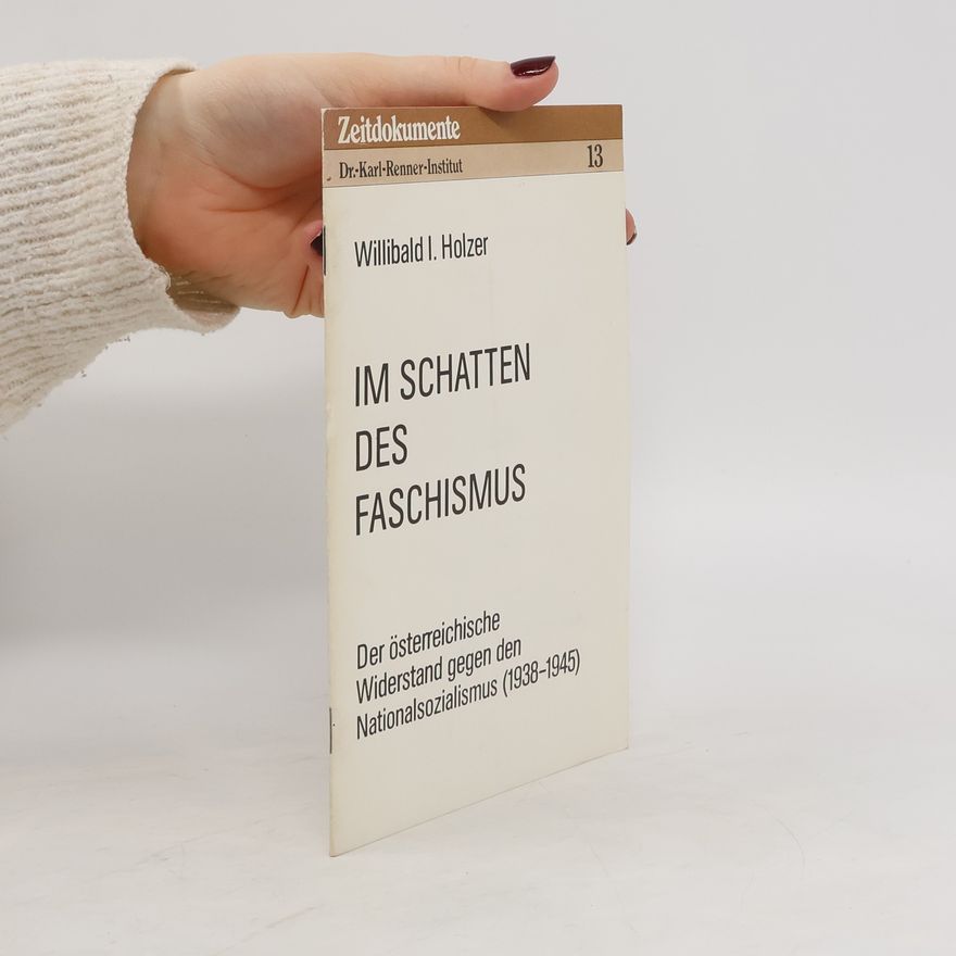 Willibald I. Holzer Im Schatten des Faschismus