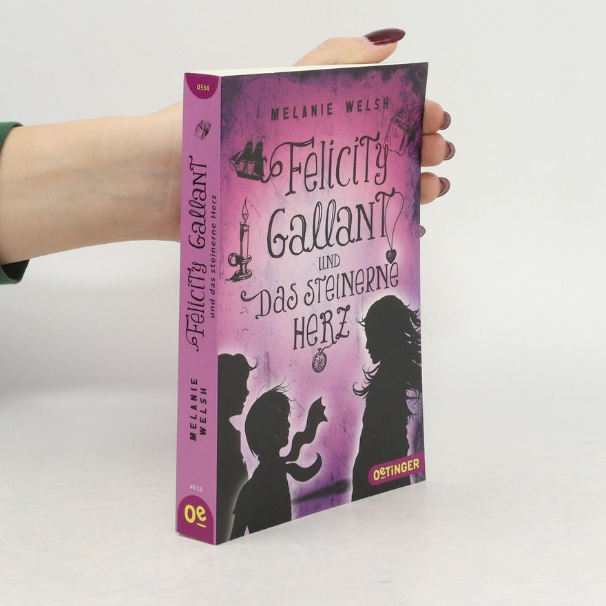 Melanie Welsh Felicity Gallant und das steinerne Herz