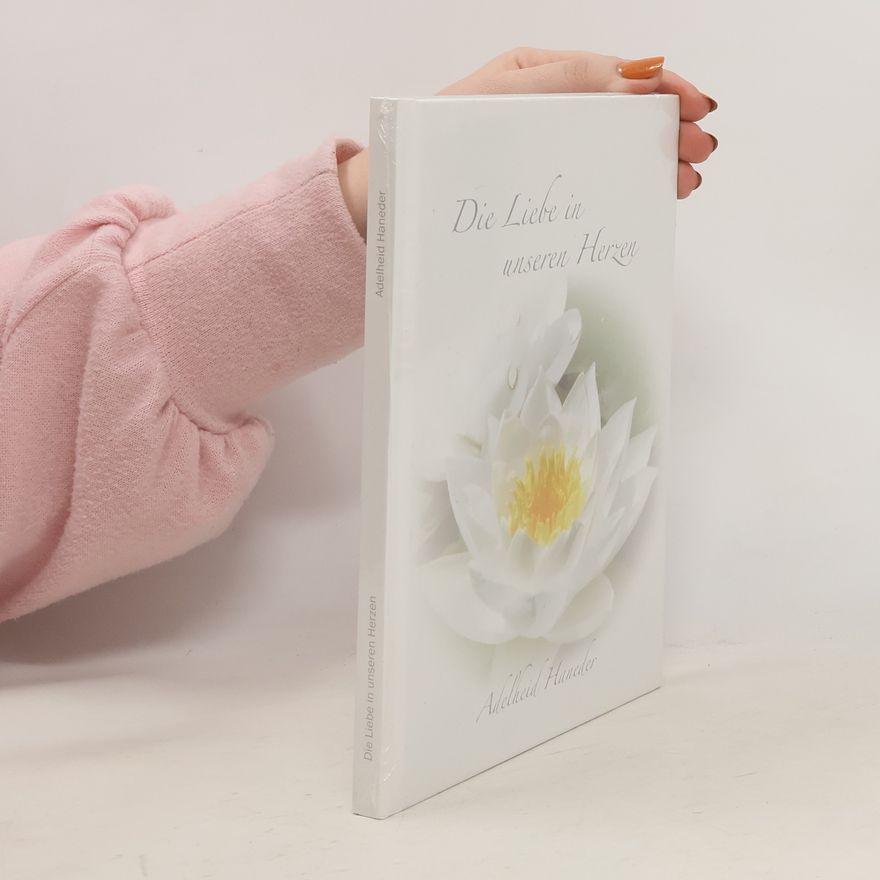Adelheid Haneder Die Liebe in unseren Herzen