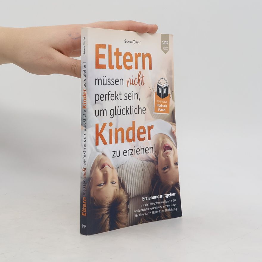 Susanne Dorner Eltern müssen nicht perfekt sein, um glückliche Kinder zu erziehen!