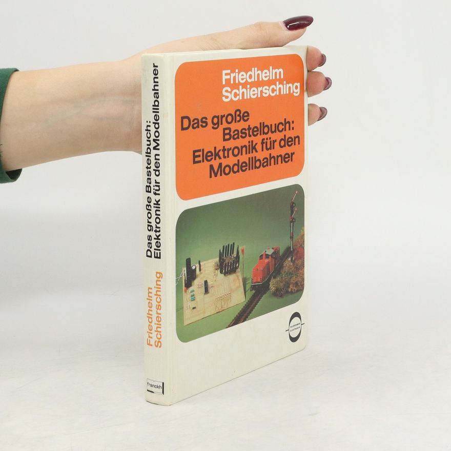 Friedhelm Schiersching Das grosse Bastelbuch, Elektronik für den Modellbahner