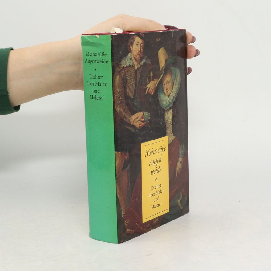 Various authors Meine süße Augenweide. Dichter über Maler und Malerei