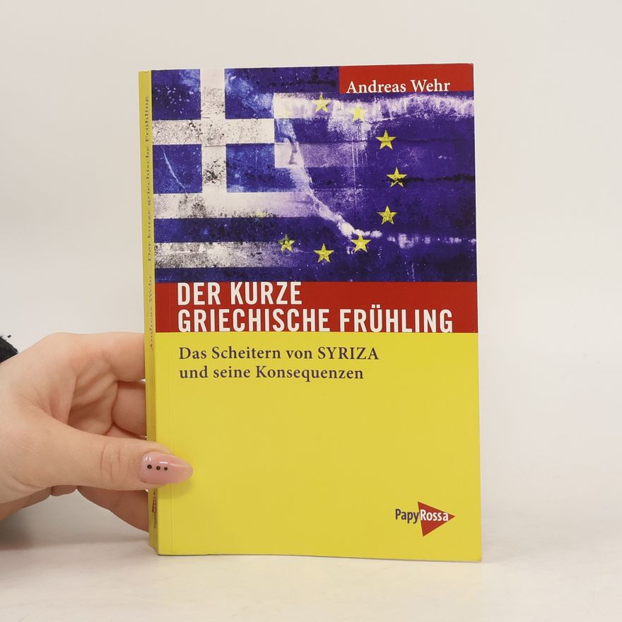 Andreas Wehr Der kurze griechische Frühling
