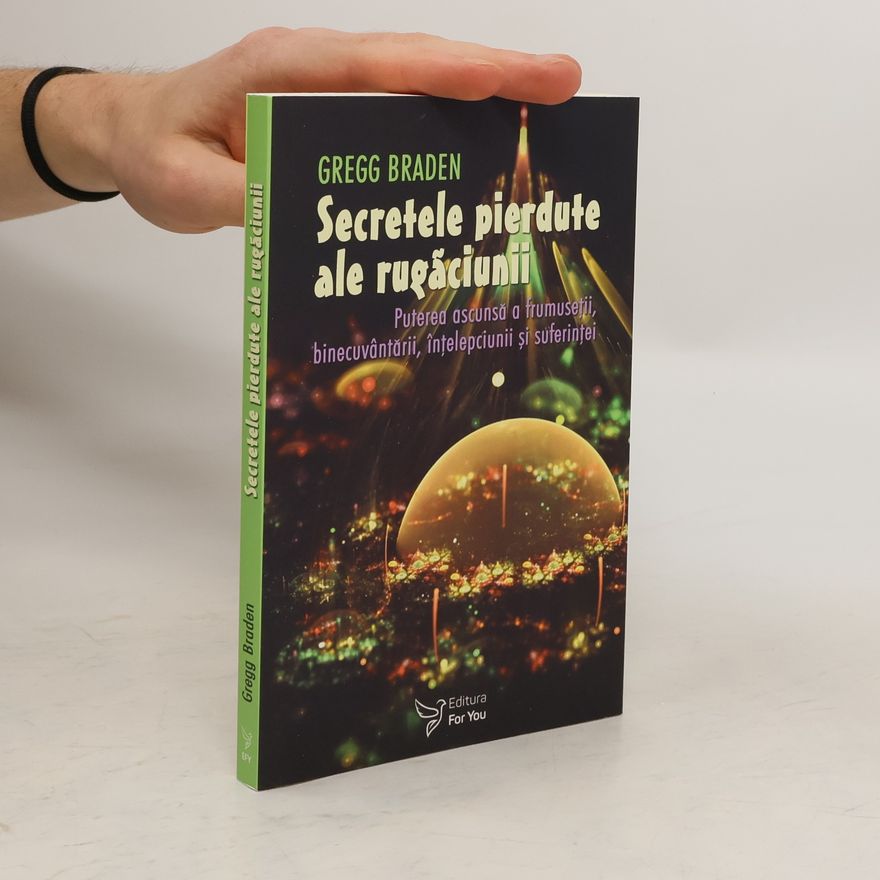 Gregg Braden Secretele pierdute ale rugaciunii