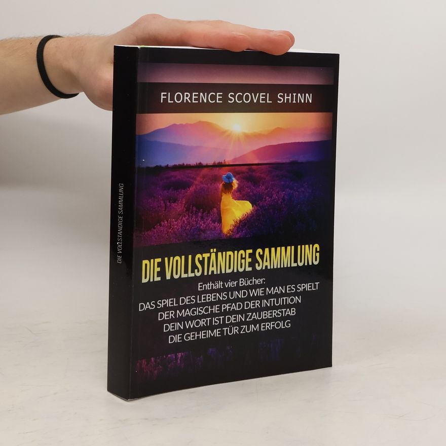 Florence Scovel Shinn Die Vollständige Sammlung