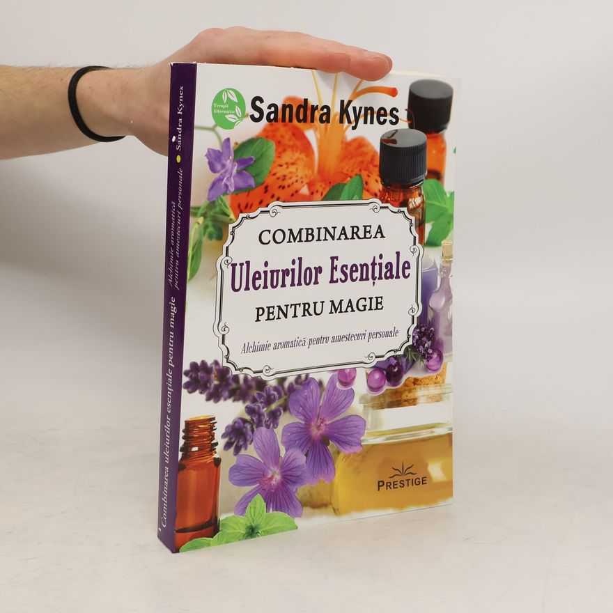 Sandra Kynes Combinarea Uleiurilor esentiale pentru magie