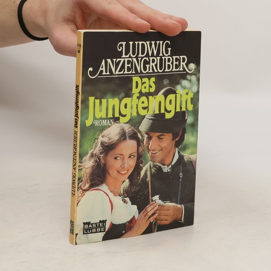 Ludwig Anzengruber Das Jungferngift. Roman