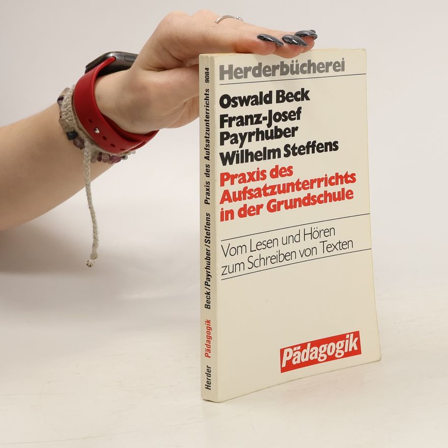 Oswald Beck Praxis des Aufsatzunterrichts in der Grundschule