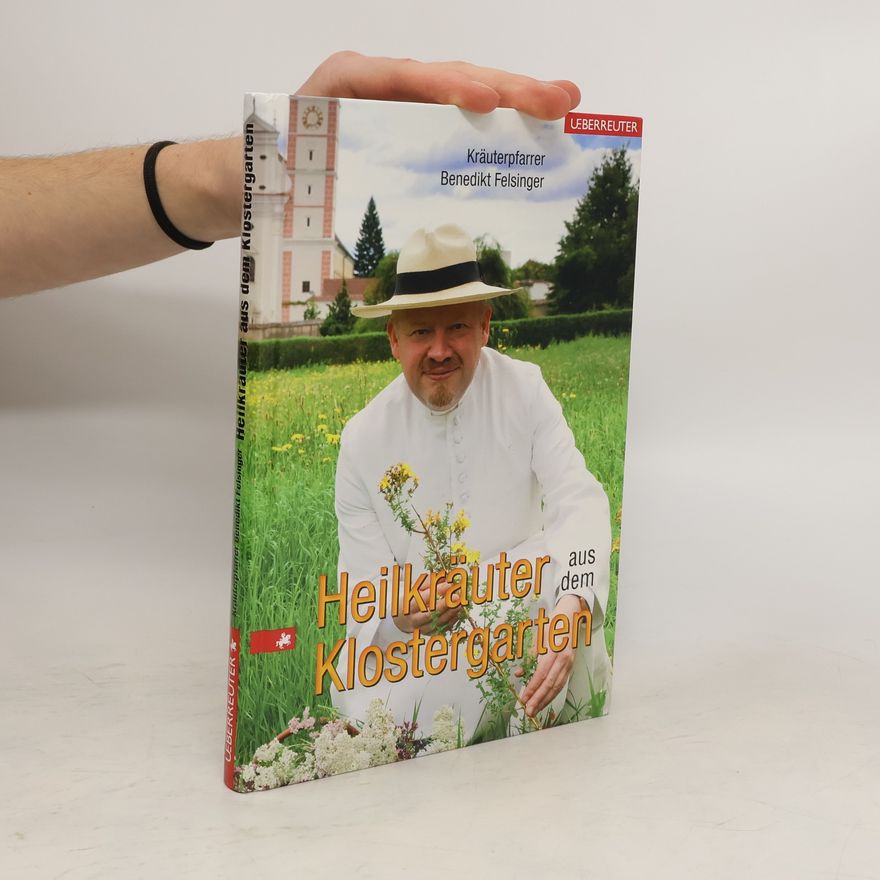 Benedikt Felsinger Heilkräuter aus dem Klostergarten