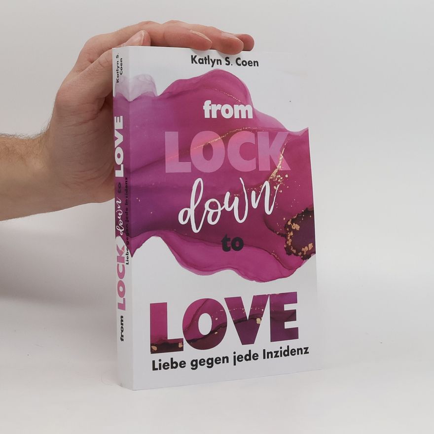 Katlyn S. Coen From Lockdown to Love. Liebe gegen jede Inzidenz