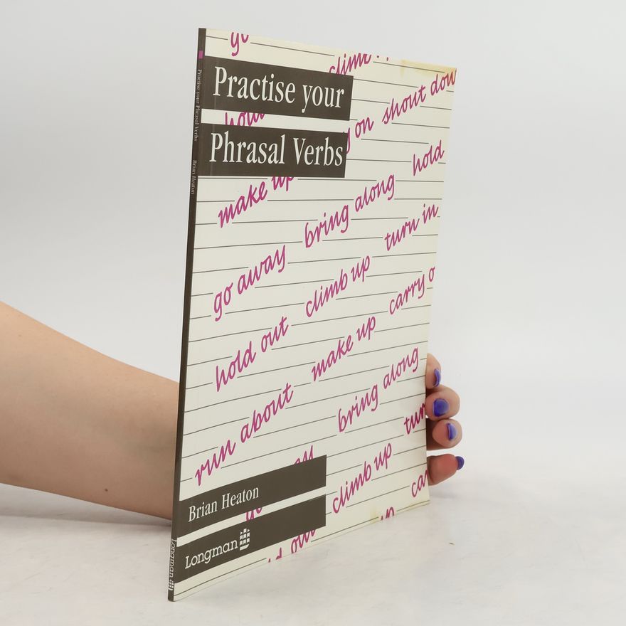 J. B. Heaton Practise your Phrasal Verbs
