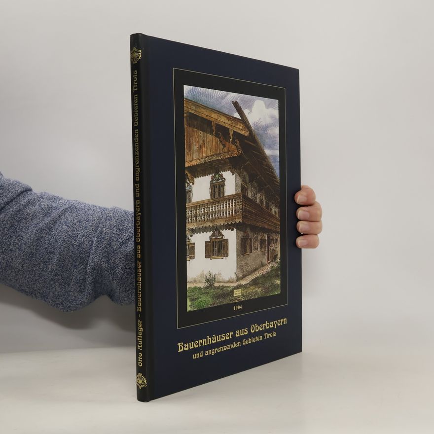 Otto Aufleger Bauernhäuser aus Oberbayern und angrenzenden Gebieten Tirols