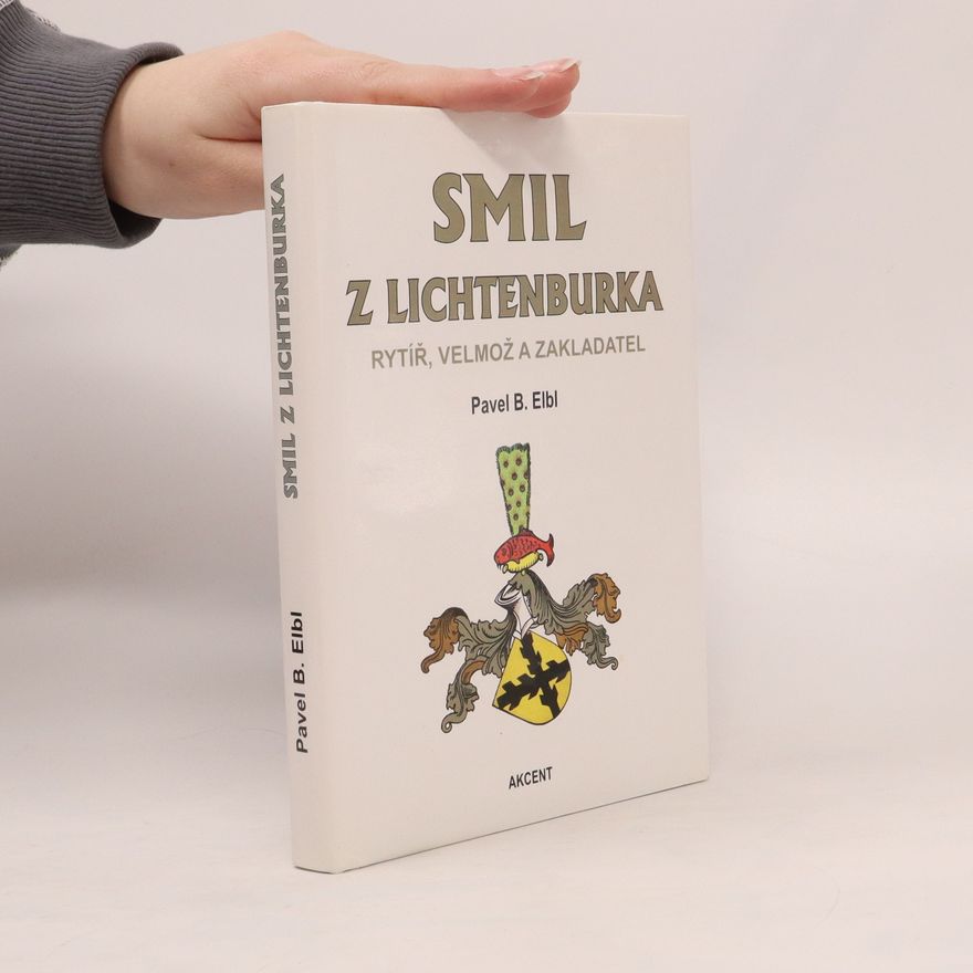 Pavel Benedikt Elbl Smil z Lichtenburka. Rytíř, velmož a zakladatel