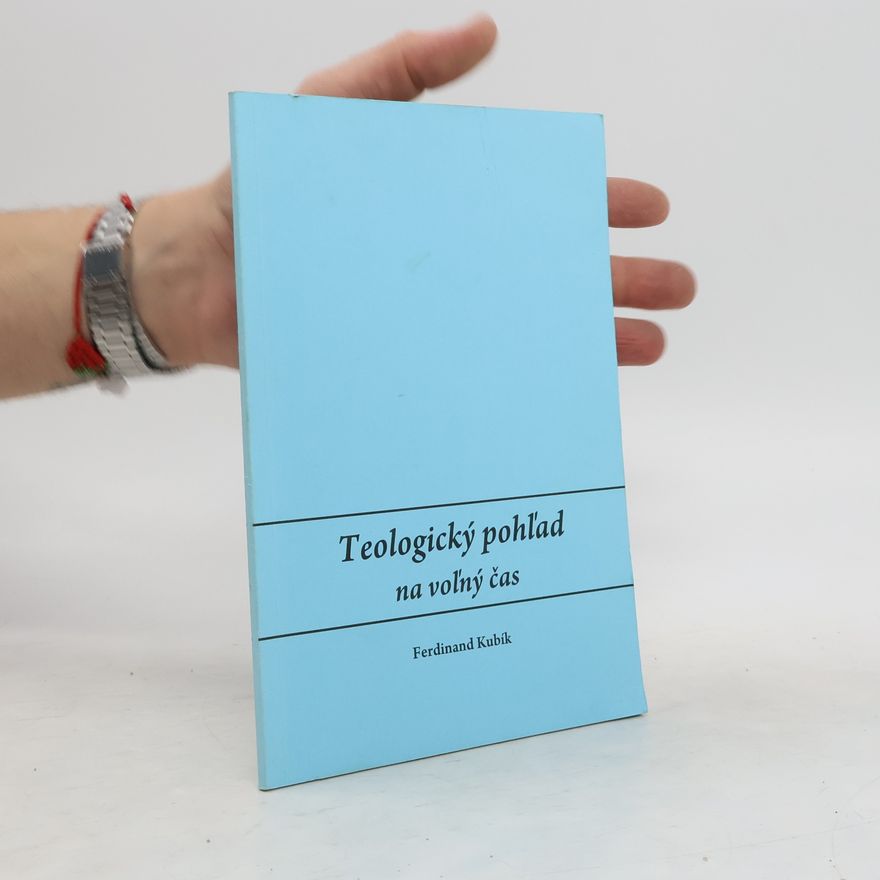 Ferdinand Kubík Teologický pohľad na volný čas