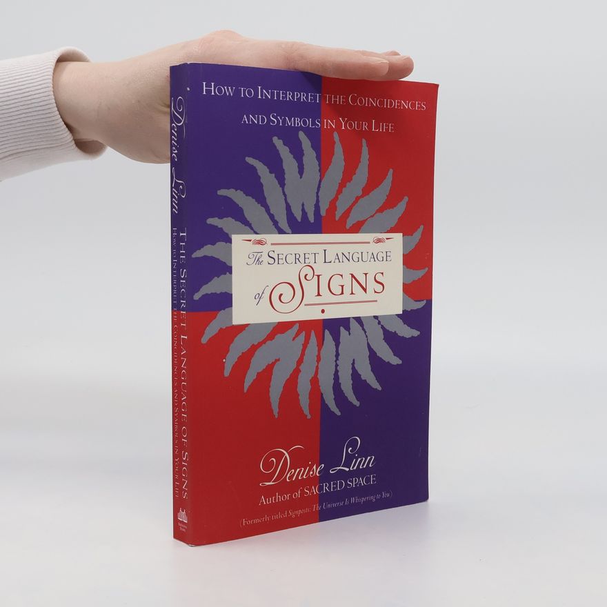 Denise Linn The Secret Language of Signs: How to Interpret the Coincidences and Symbols in Your Life