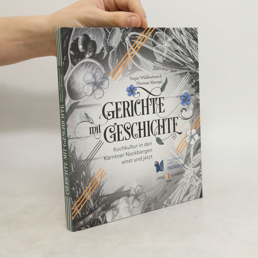 Tanja Wildbahner Gerichte mit Geschichte. Kochkultur in den Kärntner Nockbergen einst und jetzt