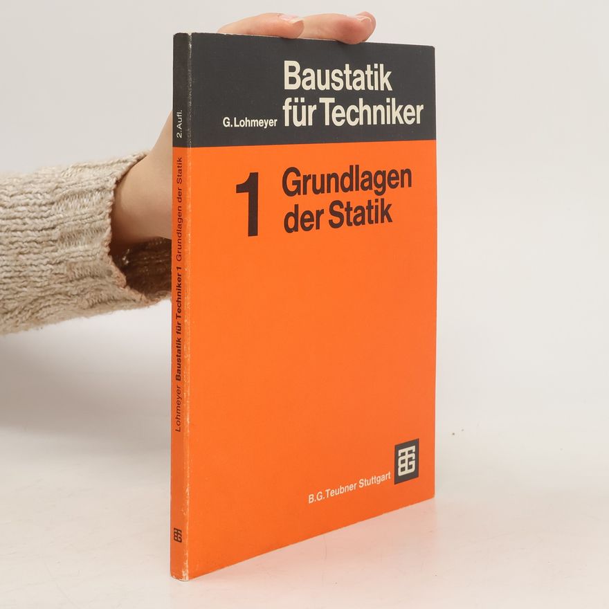 Gottfried Lohmeyer Baustatik für Techniker 1. Grundlagen der Statik