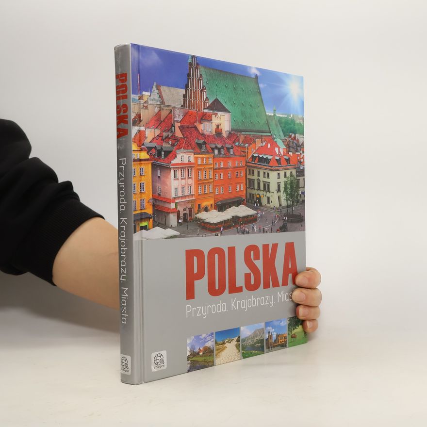 Autorenkollektiv Polska. Przyroda. Krajobrazy. Miasta