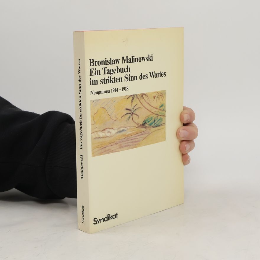 Bronislaw Malinowski Ein Tagebuch im strikten Sinn des Wortes Neuguinea 1914-1918