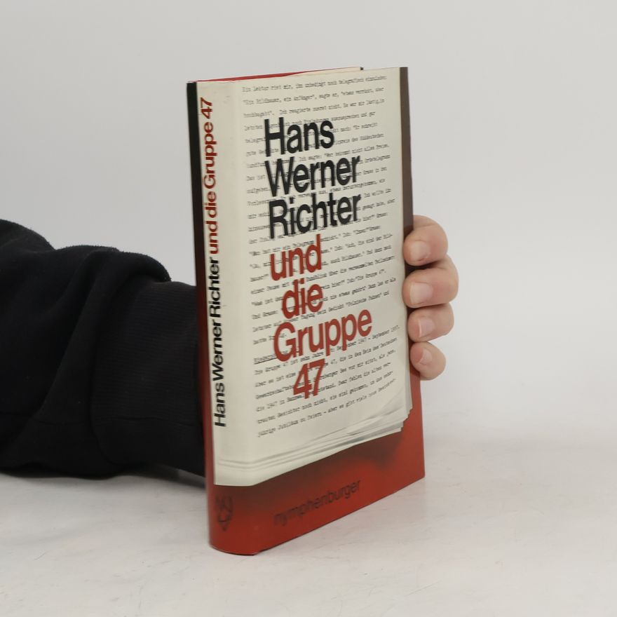Hans Werner Richter Hans Werner Richter und die Gruppe 47 [Siebenundvierzig]