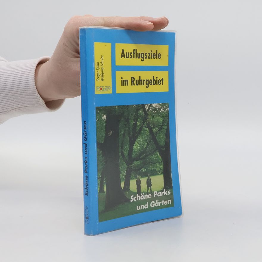 Gregor Spohr Ausflugsziele im Ruhrgebiet. Schöne Parks und Gärten