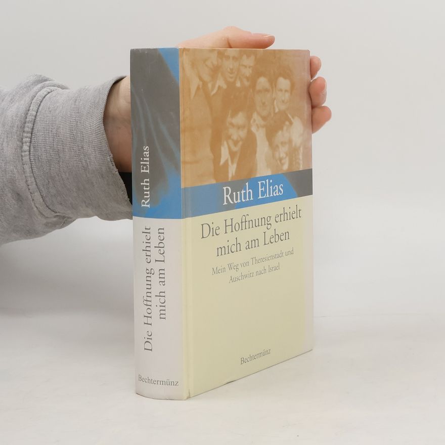 Ruth Elias Die Hoffnung erhielt mich am Leben
