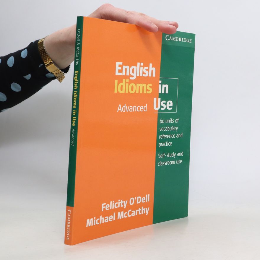 Felicity O'Dell English idioms in use : 60 units of vocabulary reference and practice : Advanced