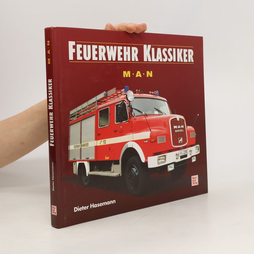 Dieter Hasemann Die Geschichte der MAN-Feuerwehrfahrzeuge