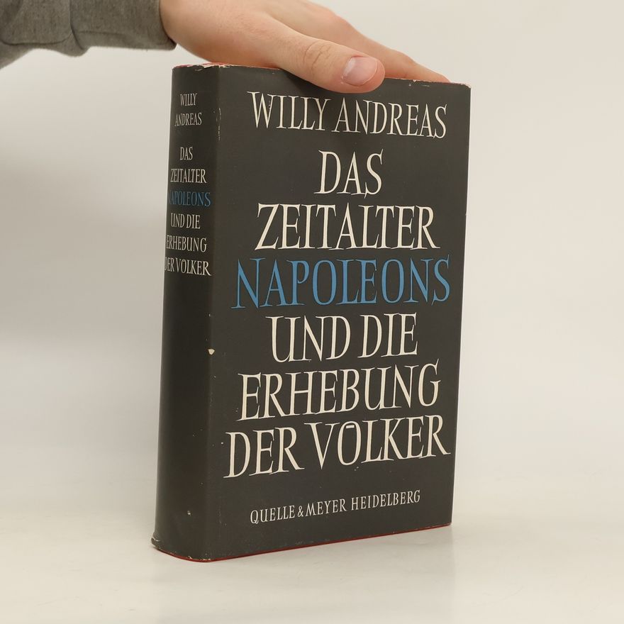 Willy Andreas Das Zeitalter Napoleons und die Erhebung der Völker