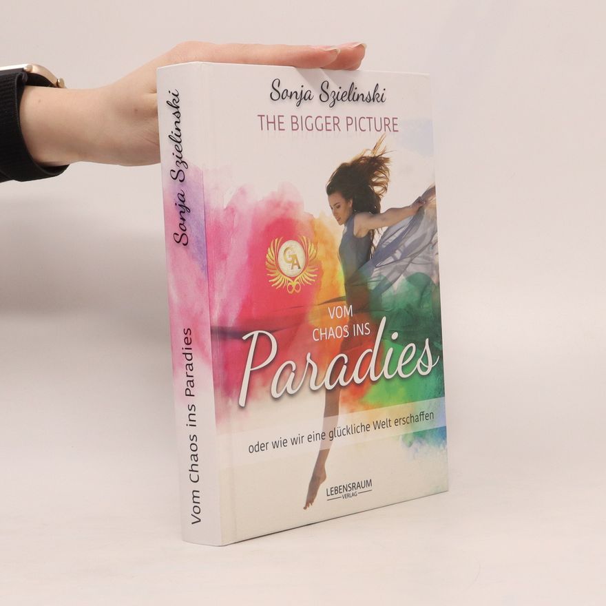 Sonja Szielinski Vom Chaos ins Paradies. The Bigger Picture