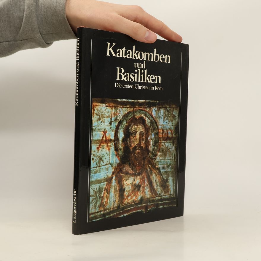 Fabrizio Mancinelli Katakomben und Basiliken. Die ersten Christen in Rom