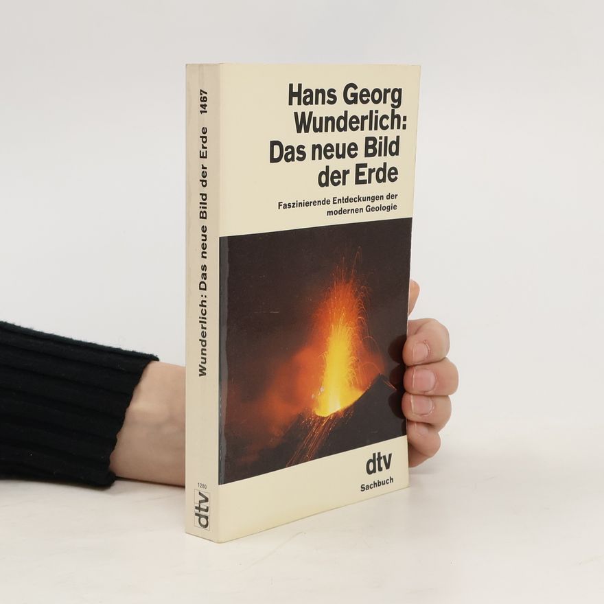Hans Georg Wunderlich Das neue Bild der Erde. Faszinierende Entdeckungen der modernen Geologie.