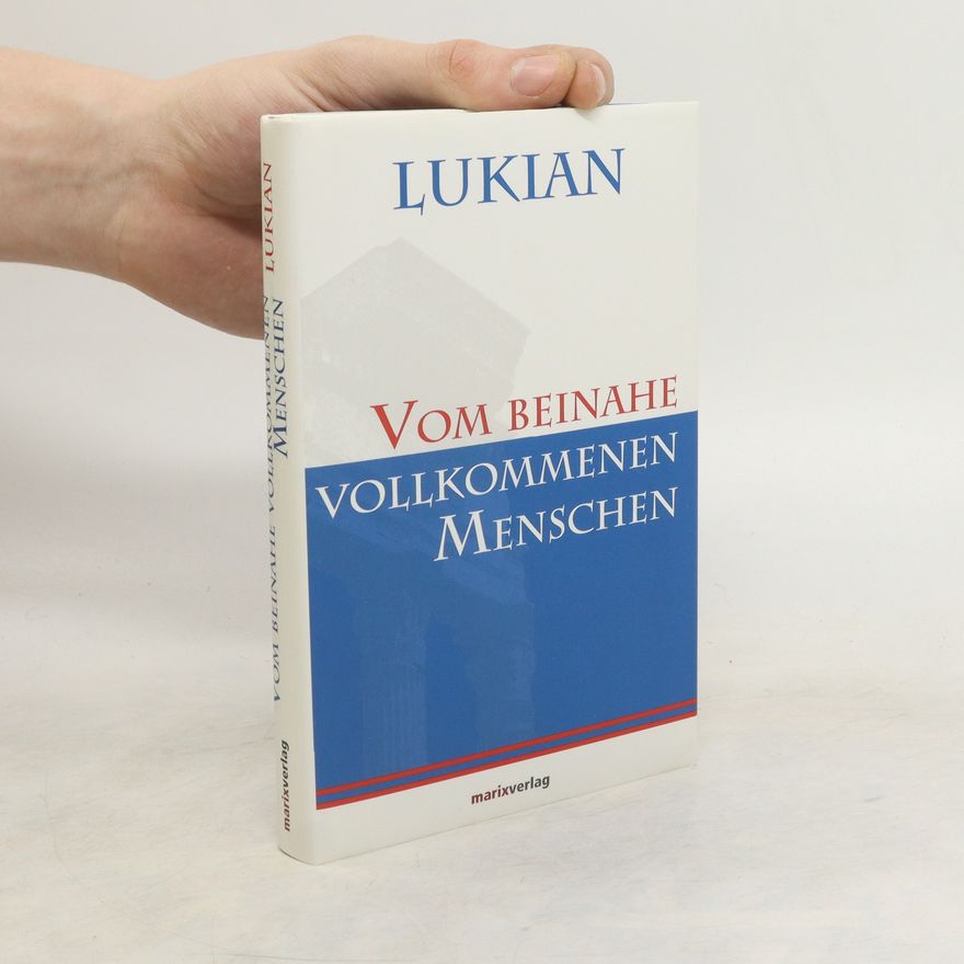 Lucianus (Samosatensis) Vom beinahe vollkommenen Menschen